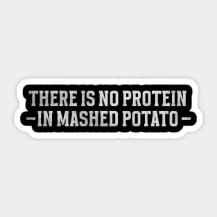 There is no protein in mashed potato, Funny Meme Sticker